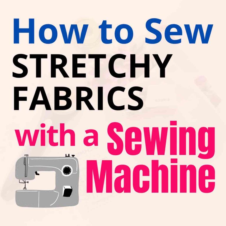 How to Sew Knits and Stretchy Fabric on a Home Sewing Machine (10 Easy Hacks)