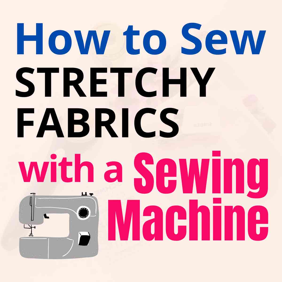 Featured image for how to sew knits post with text overlay "How to Sew Stretchy Fabrics with a Sewing Machine